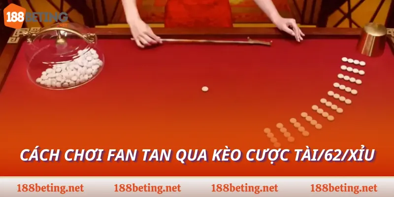 Cách chơi Fan Tan qua kèo cược tài/62/xỉu