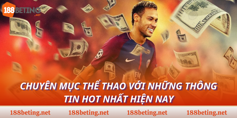 Chuyên mục Thể Thao với những thông tin hot nhất hiện nay