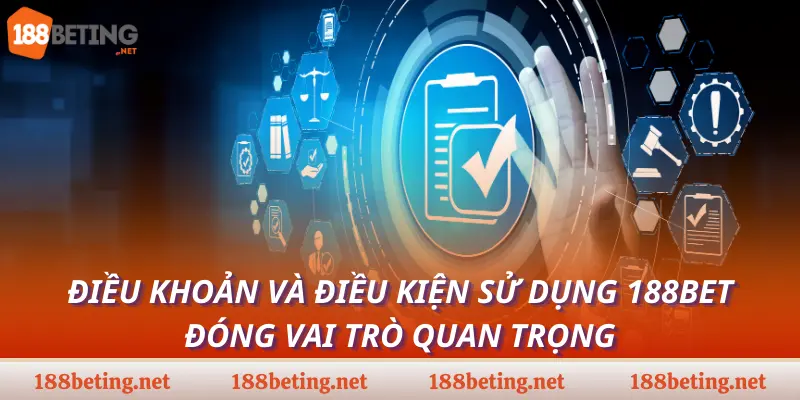 Điều khoản và điều kiện sử dụng 188bet đóng vai trò quan trọng