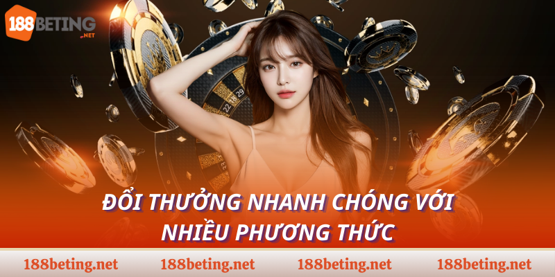 Đổi thưởng nhanh chóng với nhiều phương thức