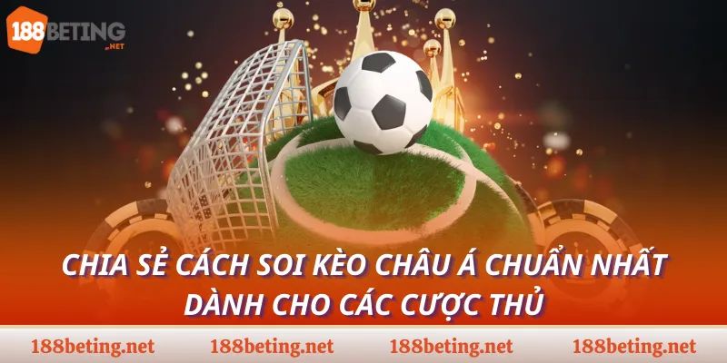 Chia sẻ cách soi kèo châu Á chuẩn nhất dành cho các cược thủ