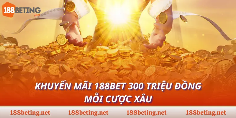 Khuyến mãi 188Bet 300 triệu đồng mỗi cược xâu