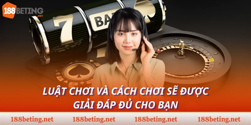 Luật chơi và cách chơi sẽ được giải đáp đủ cho bạn