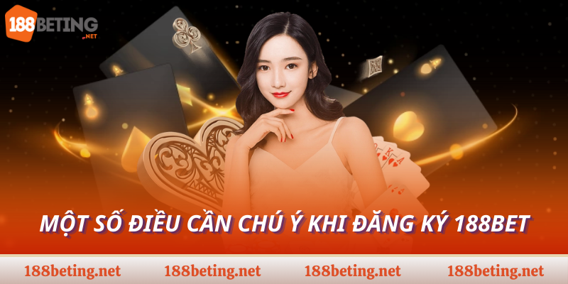 Một số điều cần chú ý khi đăng ký 188Bet