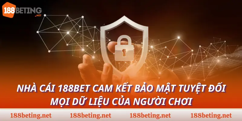 Nhà cái 188bet cam kết bảo mật tuyệt đối mọi dữ liệu của người chơi