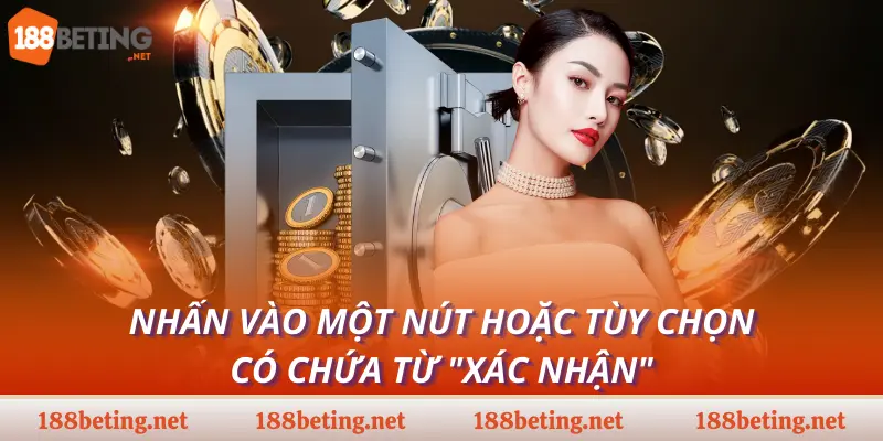 Nhấn vào một nút hoặc tùy chọn có chứa từ "Xác nhận"