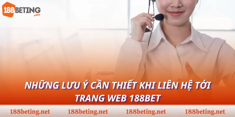 Những lưu ý cần thiết khi liên hệ tới trang web 188bet