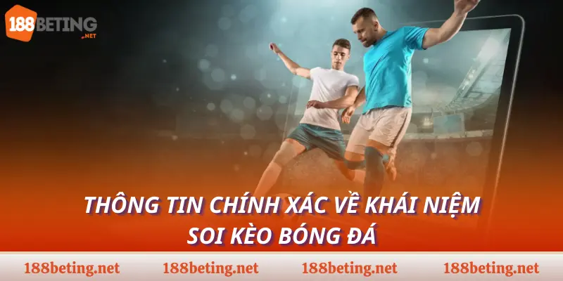 Thông tin chính xác về khái niệm soi kèo bóng đá