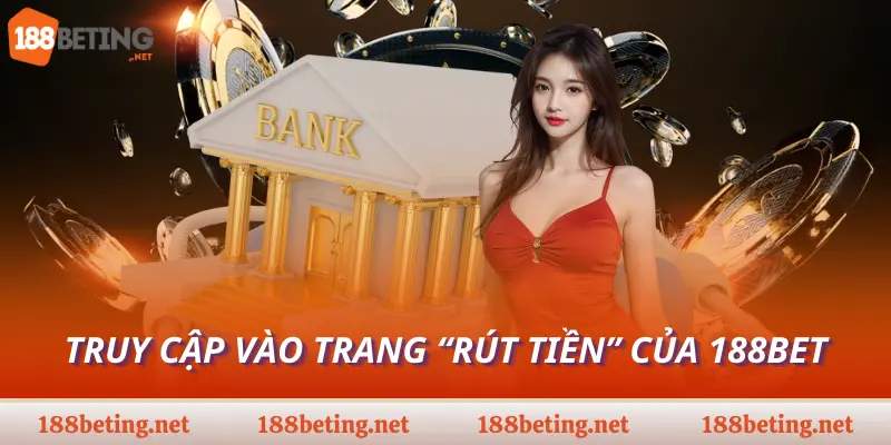 Truy cập vào trang “Rút tiền” của 188bet