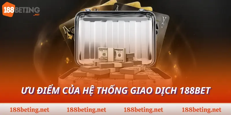 Ưu điểm của hệ thống giao dịch 188bet